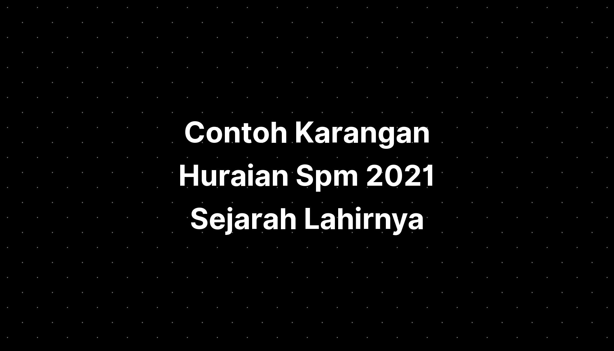 Contoh Karangan Huraian Spm 2021 Sejarah Lahirnya  IMAGESEE